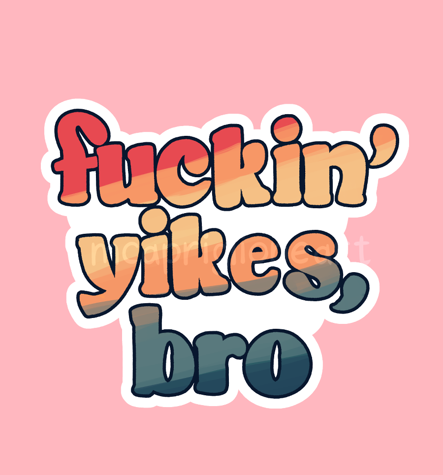 f-ckin' yikes bro sticker