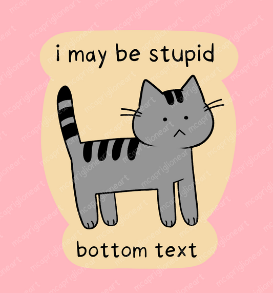 I May Be Stupid Cat Sticker