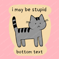 I May Be Stupid Cat Sticker