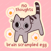 No Thoughts Brain Scrampled Egg Cat Sticker
